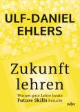 Zukunft lehren - Warum gute Lehre heute Future Skills braucht