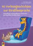 40 Vorlesegeschichten zur Giraffensprache - Gewaltfreie Kommunikation anwenden und Konflikte friedlich lösen