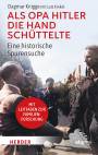 Als Opa Hitler die Hand schüttelte - Eine historische Spurensuche