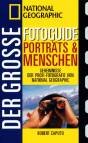 Der große Foto-Guide Porträts & Menschen Geheimnisse der Profi-Fotografie von National Geographic 