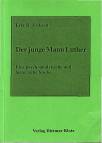 Der junge Mann Luther Eine psychoanalytische und historische Studie