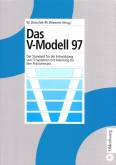 Das V-Modell 97 - Der Standard für die Entwicklung von IT-Systemen mit Anleitung für den Praxiseinsatz
