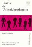 Praxis der Unterrichtsplanung Unterrichtsvorbereitung und -gestaltung