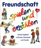 Freundschaft spielen und erzählen Kinder begleiten in Schule, Gemeinde und Familie