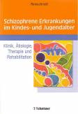 Schizophrene Erkrankungen im Kindes- und Jugendalter Klinik, Ätiologie, Therapie und Rehabilitation