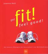 Get fit! Feel good! Die besten Übungen für Gesundheit und Wohlbefinden