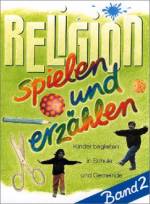 Religion spielen und erzählen Kinder begleiten in Schule und Gemeinde