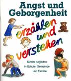 Angst und Geborgenheit spielen und erzählen Kinder begleiten in Schule, Gemeinde und Familie