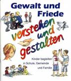 Gewalt und Friede verstehen und gestalten Kinder begleiten in Schule, Gemeinde und Familie