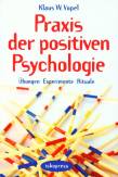Praxis der positiven Psychologie Übungen, Experimente, Rituale