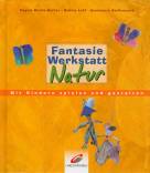 FantasieWerkstatt Natur Mit Kindern spielen und gestalten