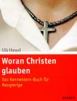 Woran Christen glauben Das Kennenlern-Buch für Neugierige