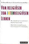 Vom religiösen zum 

interreligiösen Lernen Wie Angehörige verschiedener Religionen und Konfessionen lernen - Möglichkeiten und Grenzen 

interrellgiöser Verständigung