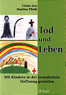 Tod und Leben - Mit Kinder in der Grundschule Hoffnung gestalten
