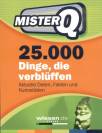 Mister Q 25.000 Dinge, die verblüffen Aktuelle Daten, Fakten und Kuriositäten 