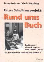 Unser Schulhausprojekt: Rund ums Buch Große und kleine Projekte zum Thema 