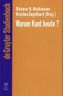 Warum Kant heute? Systematische Bedeutung und Rezeption seiner Philosophie in der Gegenwart