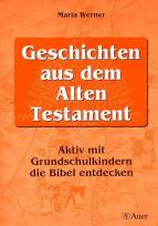 Geschichten aus dem alten Testament Aktiv mit Grundschulkindern die Bibel entdecken