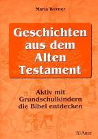 Geschichten aus dem alten Testament Aktiv mit Grundschulkindern die Bibel entdecken