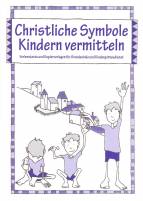 Christliche Symbole Kindern vermitteln Vorlesetexte und Kopiervorlagen für Grundschule und Kindergottesdienst