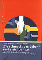 Wie schmeckt das Leben? - Band 2: Ich + Du = Wir Arbeitsbuch für den Religionsunterricht in der Grundschule