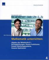 Mathematik unterrichten: Algebra der Mittelstufe II - Bruchgleichungen, lineare Funktionen, lineare Gleichungssysteme, lineares Optimieren