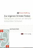 Zur eigenen Stimme finden Religiöses Lernen an berufsbildenden Schulen