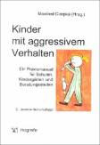 Kinder mit aggressivem Verhalten Ein Praxismanual für Schulen, Kindergärten und Beratungsstellen