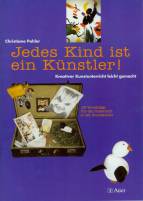 Jedes Kind ist ein Künstler! Kreativer Kunstunterricht leicht gemacht