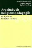 Arbeitsbuch Religionspädagogik Ein Begleitbuch für Studium und Praxis