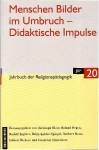 Menschen Bilder im Umbruch - Didaktische Impulse Jahrbuch der Religionspädagogik (JRP), Bd. 20 