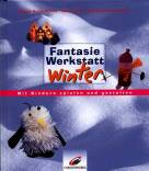 FantasieWerkstatt Winter Mit Kindern spielen und gestalten