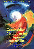 Ganzheitliche Methoden im 

Religionsunterricht Ein Praxisbuch