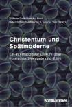 Christentum und Spätmoderne Ein internationaler Diskurs über Praktische Theologie und Ethik