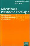 Arbeitsbuch Praktische Theologie Ein Begleitbuch zu Studium und Examen in 25 Einheiten