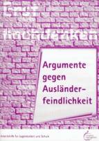 Argumente gegen Ausländerfeindlichkeit Arbeitshilfe für Jugendarbeit und Schule