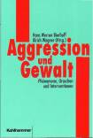 Aggression und Gewalt Phänomene, Ursachen und Interventionen
