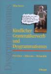 Kindlicher Grammatikerwerb und Dysgrammatismus verstehen - erkennen - behandeln