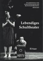 Lebendiges Schultheater: personales Spiel, technisch mediales Spiel, figurales Spiel Handreichungen zum Grundkurs Dramatisches Gestalten