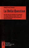 La Belle Question Die Frage nach der Gleichheit der Geschlechter bei François Poullain de la Barre (1647–1723) auf dem Hintergrund der (früh-)neuzeitlichen Querelle des Femmes