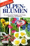 Alpenblumen Ein umfassender Ratgeber zum Finden, Bestimmen und Erkennen