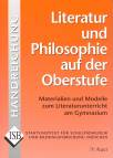 Literatur und Philosophie auf der Oberstufe Materialien und Modelle zum Literaturunterricht am Gymnasium