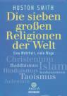 Die sieben großen Religionen der Welt Eine Wahrheit, viele Wege