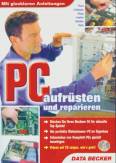 PC aufrüsten und reparieren Mit glasklaren Anleitungen