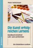 Die Kunst des erfolgreichen Lernens Handbuch kreativer Lehr- und Lernformen. Ein Didaktiken-Lexikon