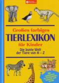 Großes farbiges Tierlexikon für Kinder Die bunte Welt der Tiere von A - Z