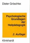 Psychologische Grundlagen der Heilpädagogik Ein Lehrbuch zur Orientierung für Heil-, Sonder- und Sozialpädagogen