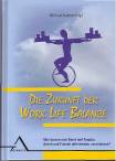 Die Zukunft der Work Life Balance Wie lassen sich Beruf und Familie, Arbeit und Freizeit miteinander vereinbaren?