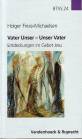 Vater unser - Unser Vater Entdeckungen im Gebet Jesu