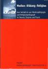 Medien - Bildung - Religion Zum Verhältnis von Medienpädagogik und Religionspädagogik in Theorie, Empirie und Praxis